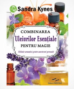 Combinarea uleiurilor esentiale pentru magie - Sandra Kynes